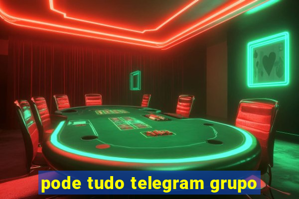 pode tudo telegram grupo